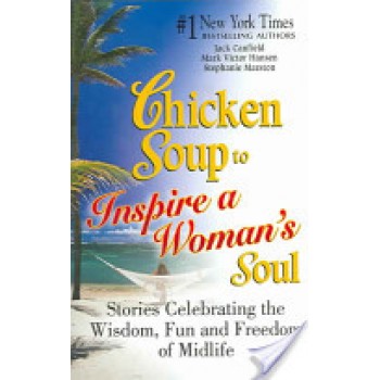 Chicken Soup to Inspire a Woman's Soul: Stories Celebrating the Wisdom, Fun and Freedom of Midlife by Jack Canfield, Mark Victor Hansen, Stephanie Marston